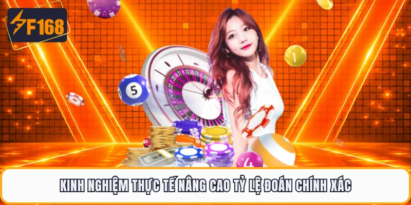Kinh nghiệm thực tế nâng cao tỷ lệ đoán chính xác