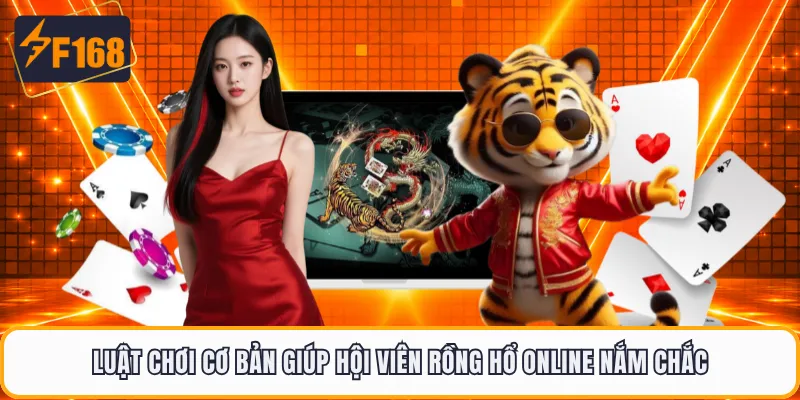 Luật chơi cơ bản giúp hội viên Rồng Hổ online nắm chắc