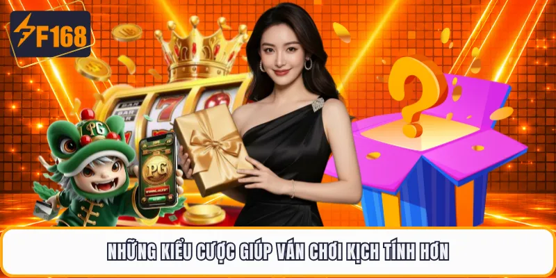 Những kiểu cược giúp ván chơi kịch tính hơn